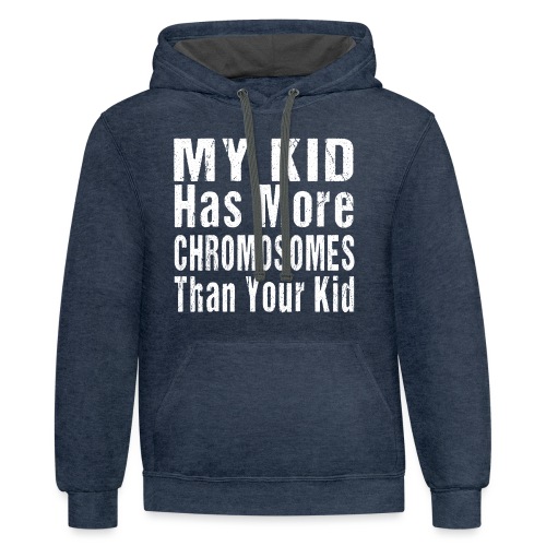 My Kid Has More Chromosomes Thank Your Kid - Unisex Contrast Hoodie