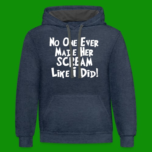 No One Ever Made Her Scream Like I Did - Unisex Contrast Hoodie