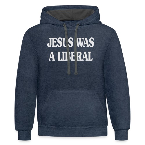 Jesus_Was_a_Liberal_WHITE - Unisex Contrast Hoodie