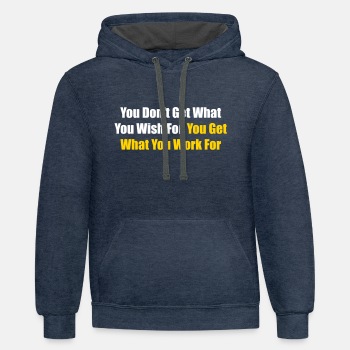 You don't get what you wish for, you get what ... - Contrast Hoodie Unisex