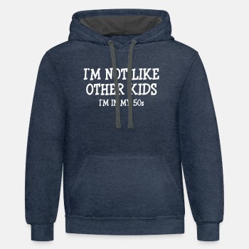 I'm not like other kids, I'm in my 50s - Contrast Hoodie Unisex