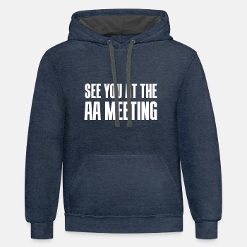 See you at the aa meeting - Contrast Hoodie Unisex