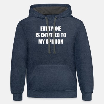 Everyone is entitled to my opinion - Contrast Hoodie Unisex