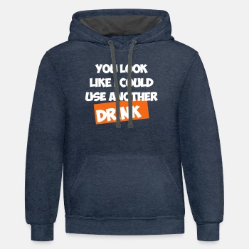 You Look Like I Could Use Another Drink - Contrast Hoodie Unisex