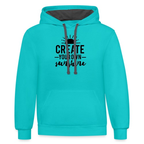 create your own sunshine - Unisex Contrast Hoodie