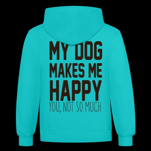 My Dog Makes Me Happy: You Not So Much - Unisex Contrast Hoodie