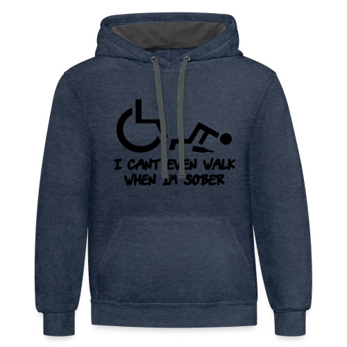 A wheelchair user also can't walk when he is sober - Unisex Contrast Hoodie