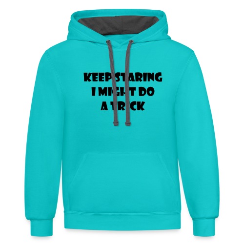 Keep staring might do sexy trick in my wheelchair - Unisex Contrast Hoodie