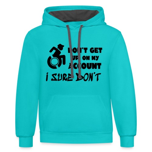 I don't get up out of my wheelchair * - Unisex Contrast Hoodie