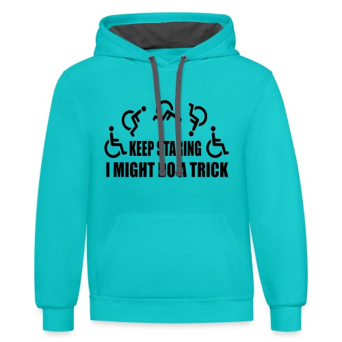 Keep staring I might do a trick with wheelchair * - Unisex Contrast Hoodie
