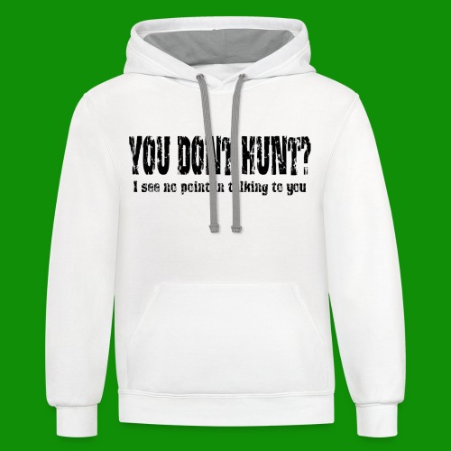 You Don't Hunt? - Unisex Contrast Hoodie