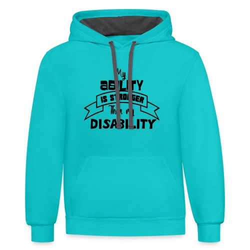 my ability is stronger than my disability - Unisex Contrast Hoodie