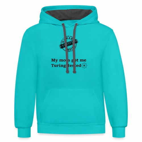 My mom got me Turing tested - Unisex Contrast Hoodie