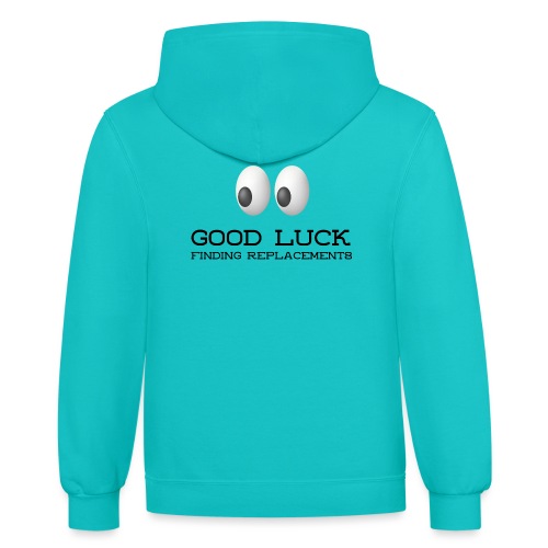 Good Luck Finding Replacements - Unisex Contrast Hoodie