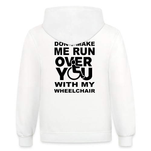 Make sure I don't roll over you with my wheelchair - Unisex Contrast Hoodie