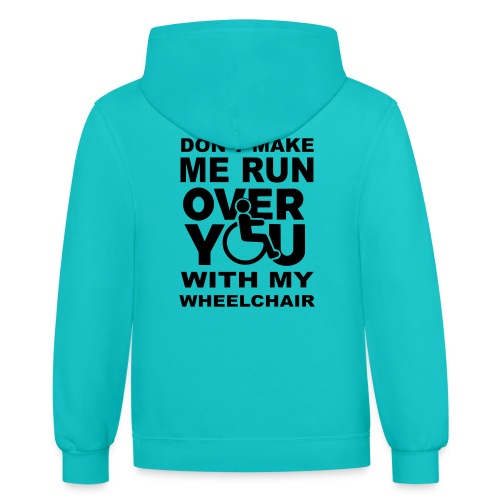 Make sure I don't roll over you with my wheelchair - Unisex Contrast Hoodie