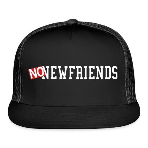 no new friends - Trucker Cap