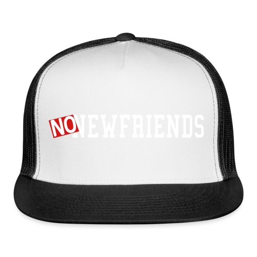 no new friends - Trucker Cap