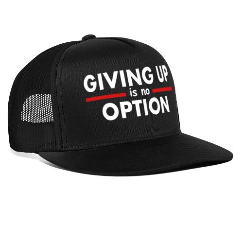 Giving Up is no Option - Trucker Hat