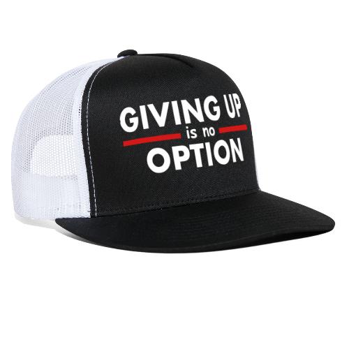 Giving Up is no Option - Trucker Cap