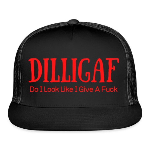 DILLIGAF Do I Look Like I Give A Fuck - Trucker Cap