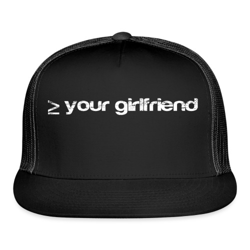 Better than your Girlfriend - Trucker Cap