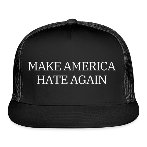 Make America Hate Again - Trucker Cap