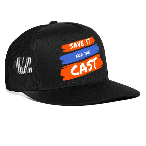 Save it for the Cast - Trucker Cap