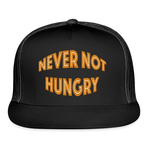 Never Not Hungry - Trucker Cap