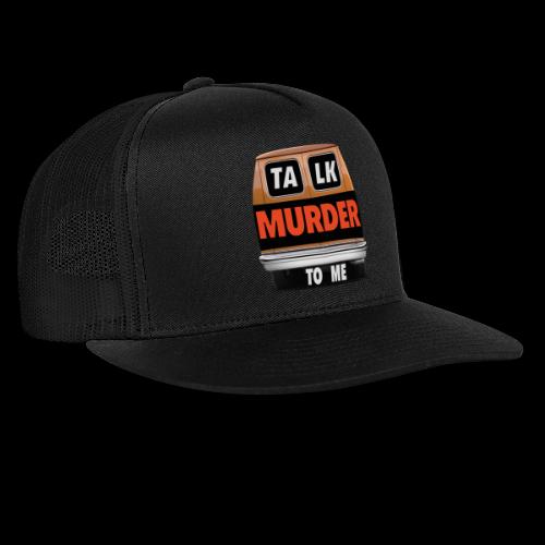 Talk Murder To Me Logo - Trucker Cap