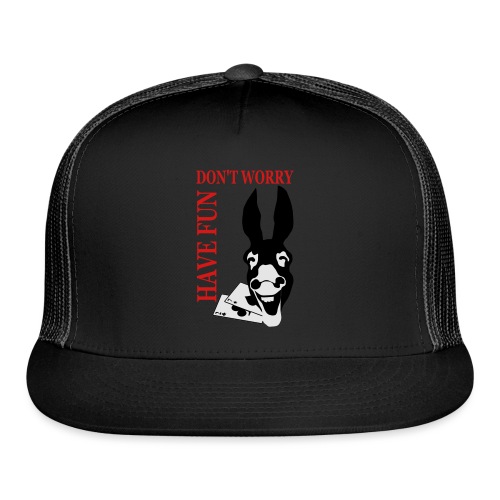 Donk Shirt Dont worry have FUN - Trucker Cap
