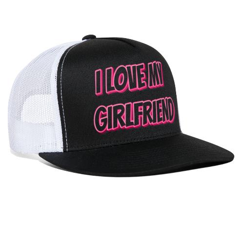 I Love My Girlfriend T-Shirt - Customizable - Trucker Cap
