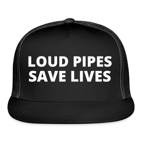 LOUD PIPES SAVE LIVES - Trucker Cap