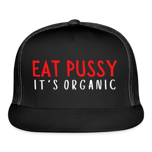 Eat Pussy It's Organic (red & white letters) - Trucker Cap