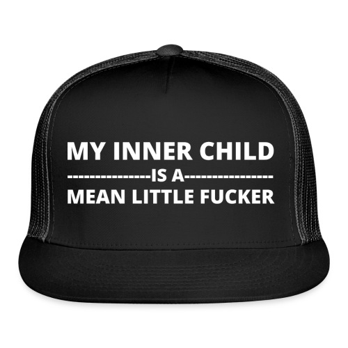 MY INNER CHILD IS A MEAN LITTLE FUCKER - Trucker Cap