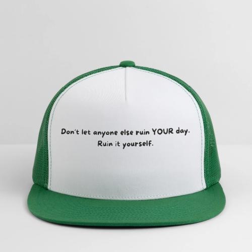 Don't let anyone else ruin your day - Trucker Hat