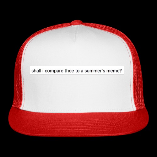 shall i compare thee to a summer's meme? - Trucker Cap
