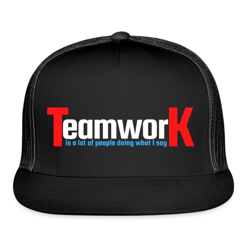 TeamworK is people doing what I say Red White Blue - Trucker Cap