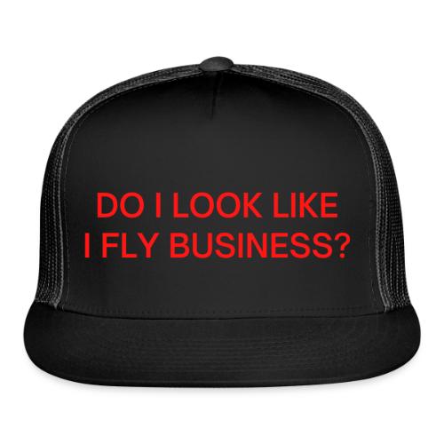 Do I Look Like I Fly Business? (in red letters) - Trucker Hat