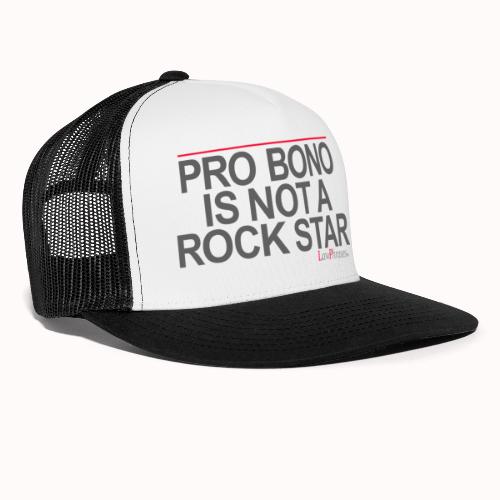 PRO BONO IS NOT A ROCK STAR - Trucker Cap
