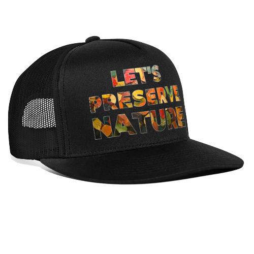 Let's Preserve Nature - Trucker Hat
