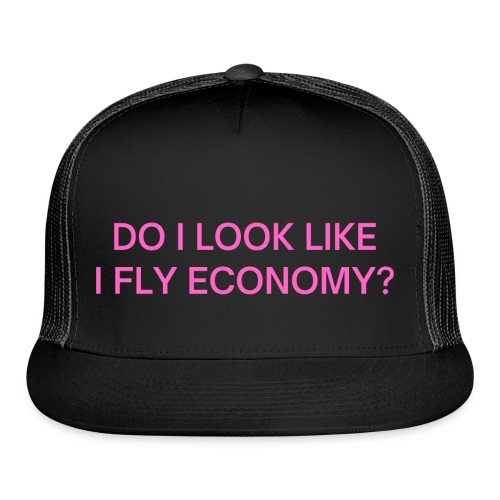 Do I Look Like I Fly Economy? (in pink letters) - Trucker Cap