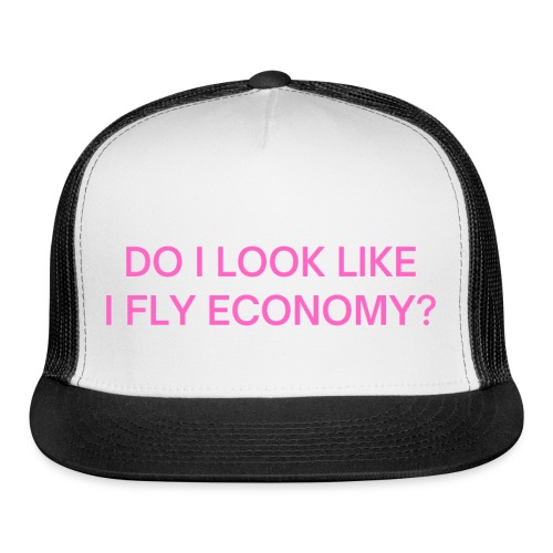 Do I Look Like I Fly Economy? (in pink letters) - Trucker Cap