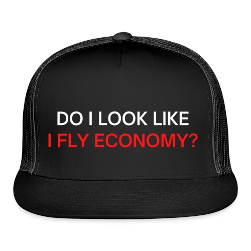 Do I Look Like I Fly Economy? (red and white font) - Trucker Cap