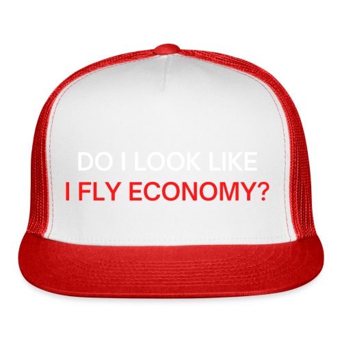 Do I Look Like I Fly Economy? (red and white font) - Trucker Cap