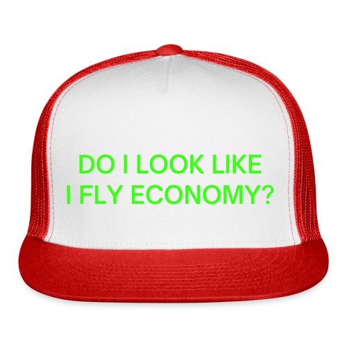 Do I Look Like I Fly Economy? (in neon green font) - Trucker Cap