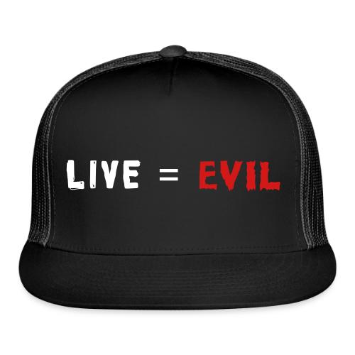 Live = Evil - Trucker Hat