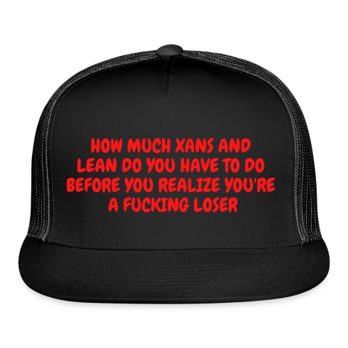 How Much Xans and Lean... - Trucker Cap