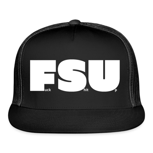 FSU Fuck Shit Up - Trucker Cap