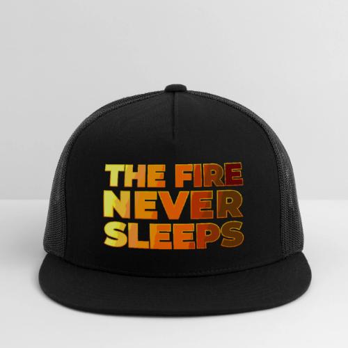 The fire never sleeps - Trucker Hat